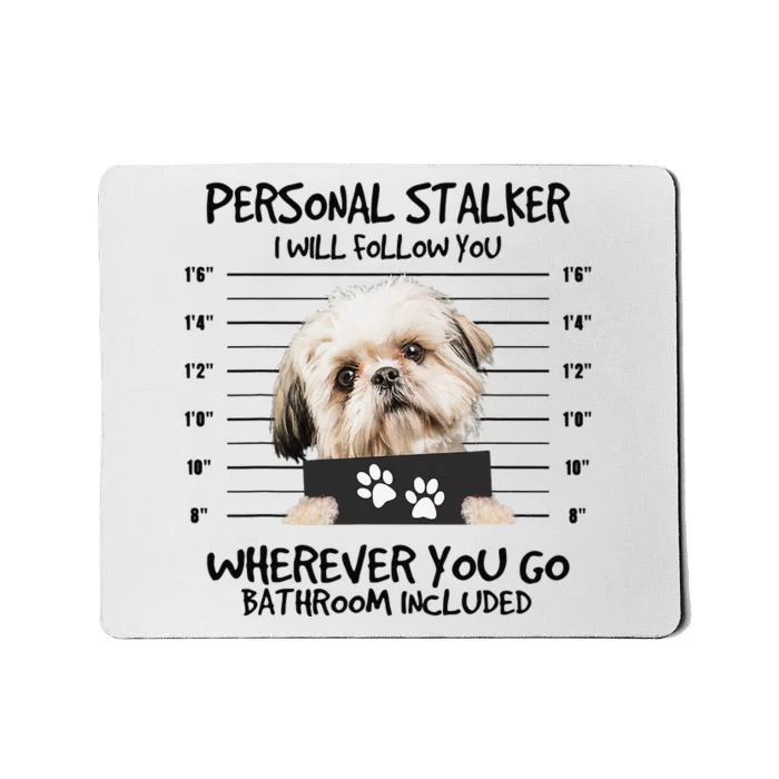 Funny Personal Stalker Shih Tzu Dog Lover Mousepad