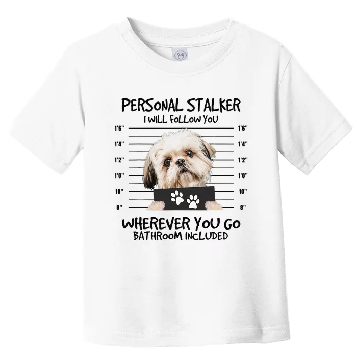 Funny Personal Stalker Shih Tzu Dog Lover Toddler T-Shirt