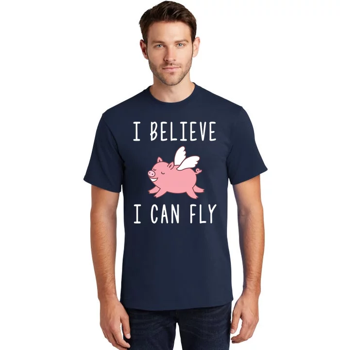 Flying Pig Shirts When Pigs Fly I Believe I Can Fly Tall T-Shirt