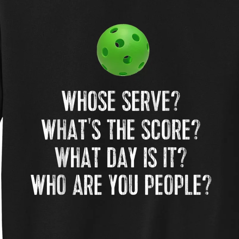 Funny Pickleball Shirt Whose Serve League Pickleball Team Tall Sweatshirt