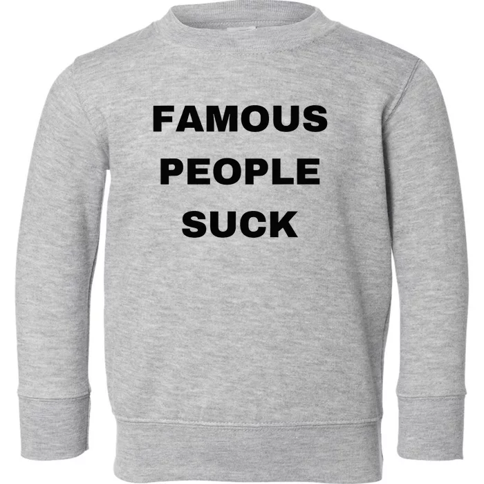 Famous People Suck Toddler Sweatshirt