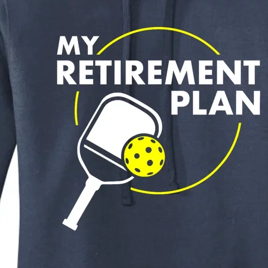 Funny Pickleball Slogan My Retirement Plan Gift Women's Pullover Hoodie