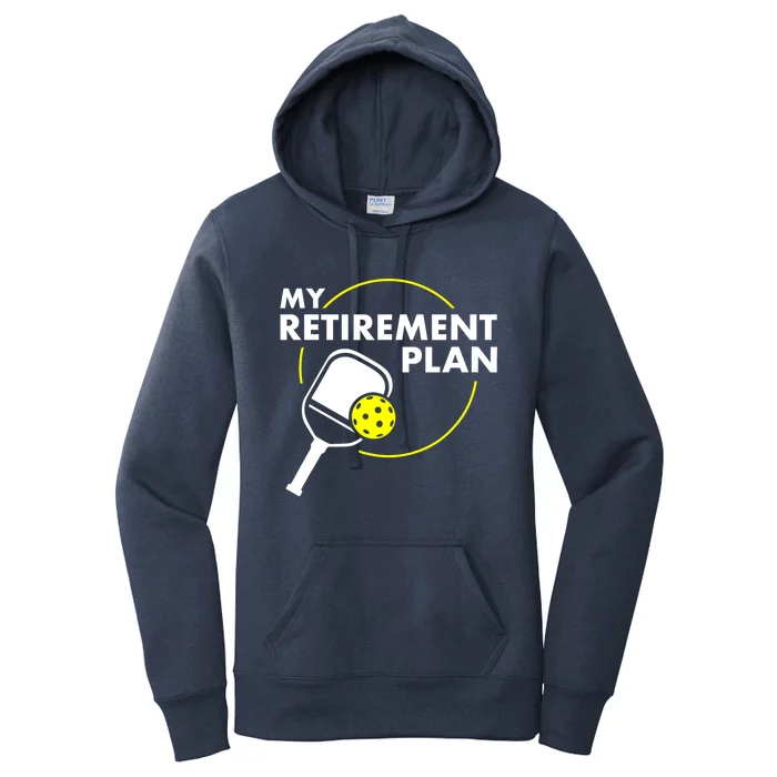 Funny Pickleball Slogan My Retirement Plan Gift Women's Pullover Hoodie