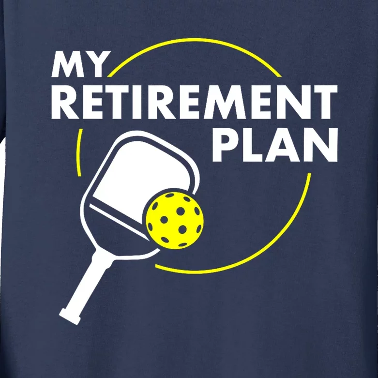 Funny Pickleball Slogan My Retirement Plan Gift Kids Long Sleeve Shirt