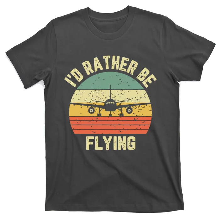 Funny Pilot Shirts Id Rather Be Flying Airplane Pilot Gift T-Shirt