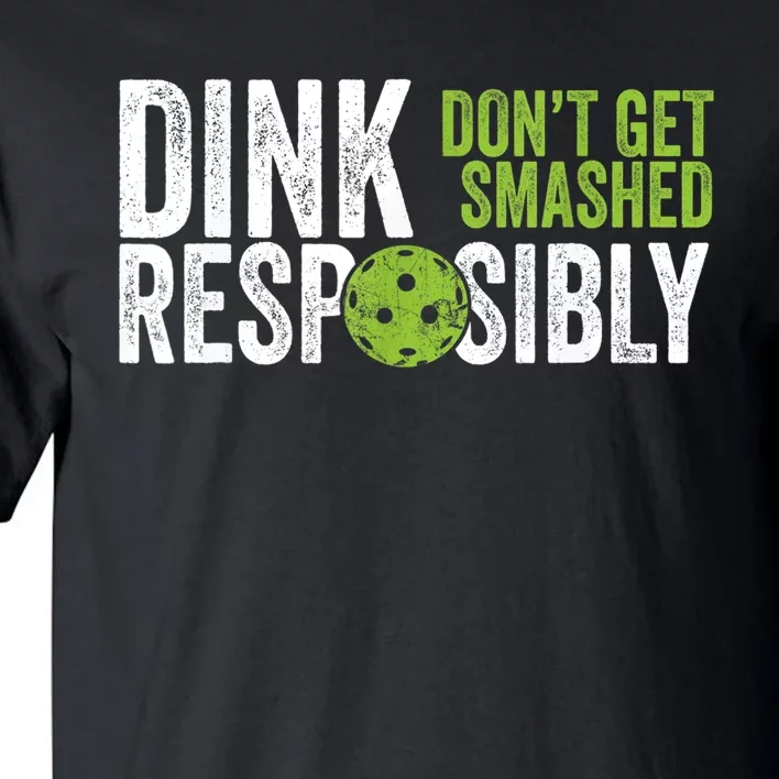 Funny Pickleball Team Clothing Dink Responsibly TShirt Tall T-Shirt