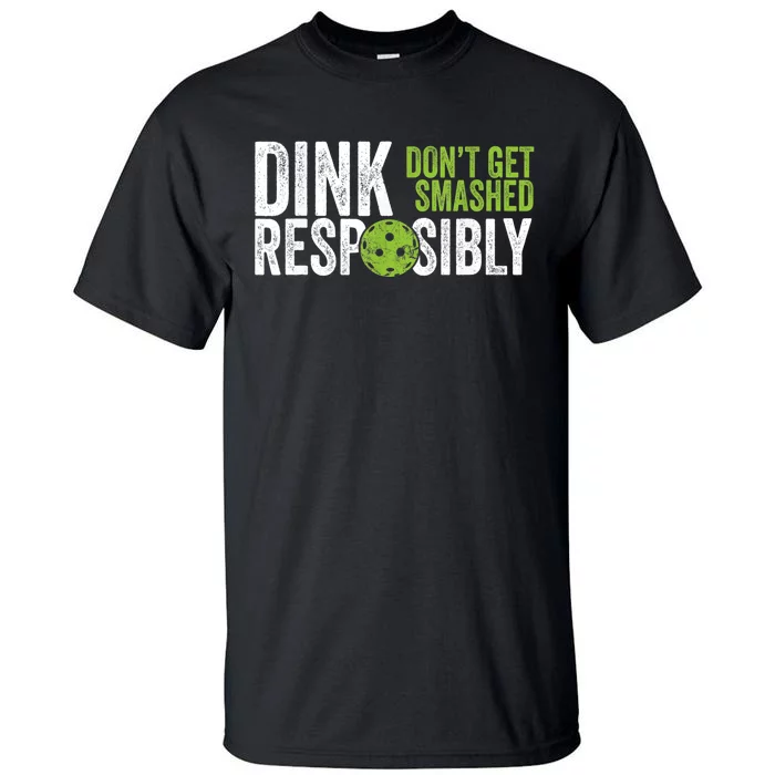 Funny Pickleball Team Clothing Dink Responsibly TShirt Tall T-Shirt