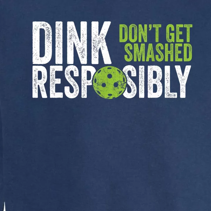 Funny Pickleball Team Clothing Dink Responsibly TShirt Garment-Dyed Sweatshirt