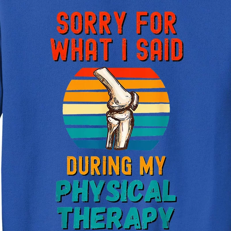 Funny Physical Therapy Surgery Recovery Knee Replacement Tall Sweatshirt