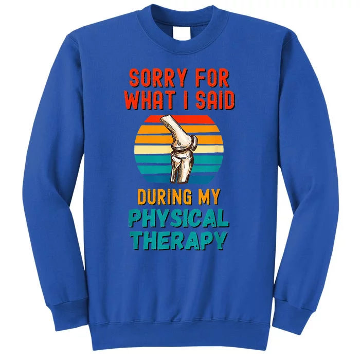 Funny Physical Therapy Surgery Recovery Knee Replacement Tall Sweatshirt