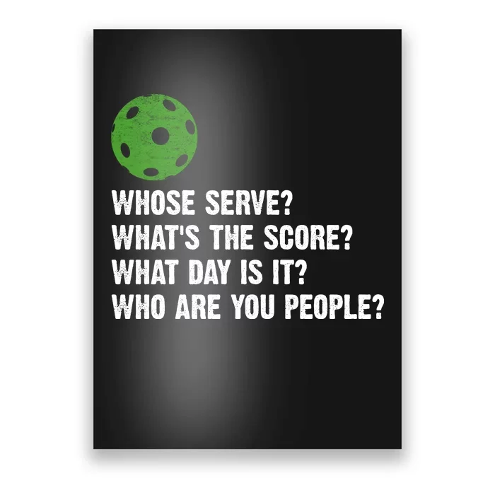 Funny Pickleball Team Whats The Score What Day Is It Who Are You People Poster