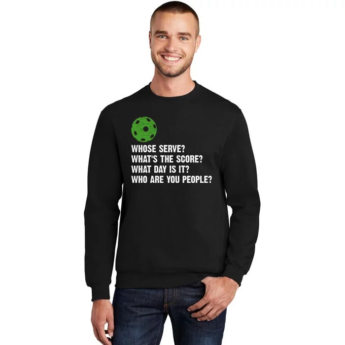 Funny Pickleball Team Whats The Score What Day Is It Who Are You People Tall Sweatshirt