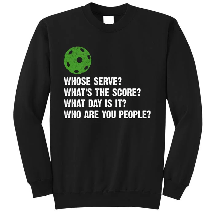 Funny Pickleball Team Whats The Score What Day Is It Who Are You People Tall Sweatshirt