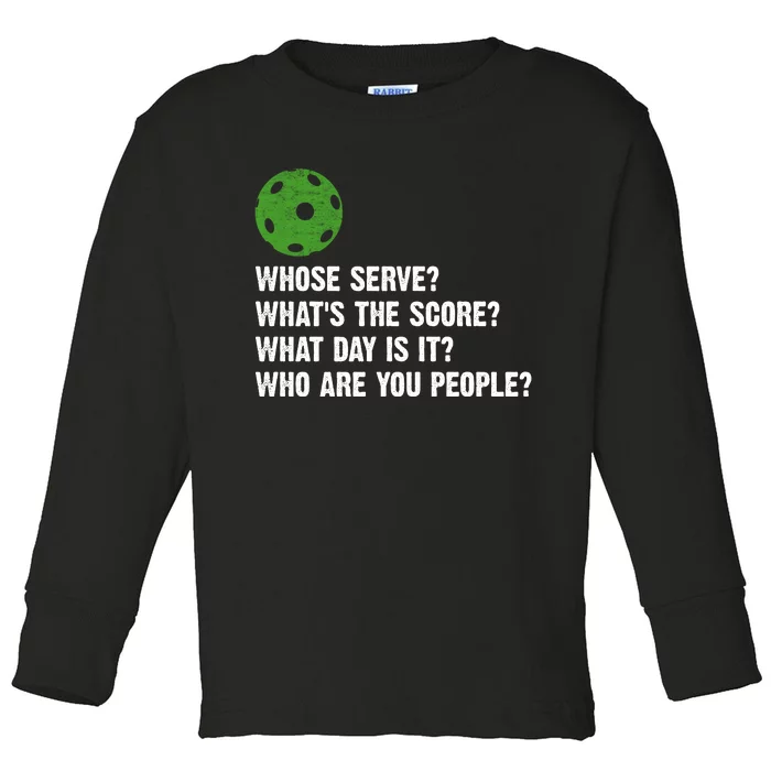 Funny Pickleball Team Whats The Score What Day Is It Who Are You People Toddler Long Sleeve Shirt