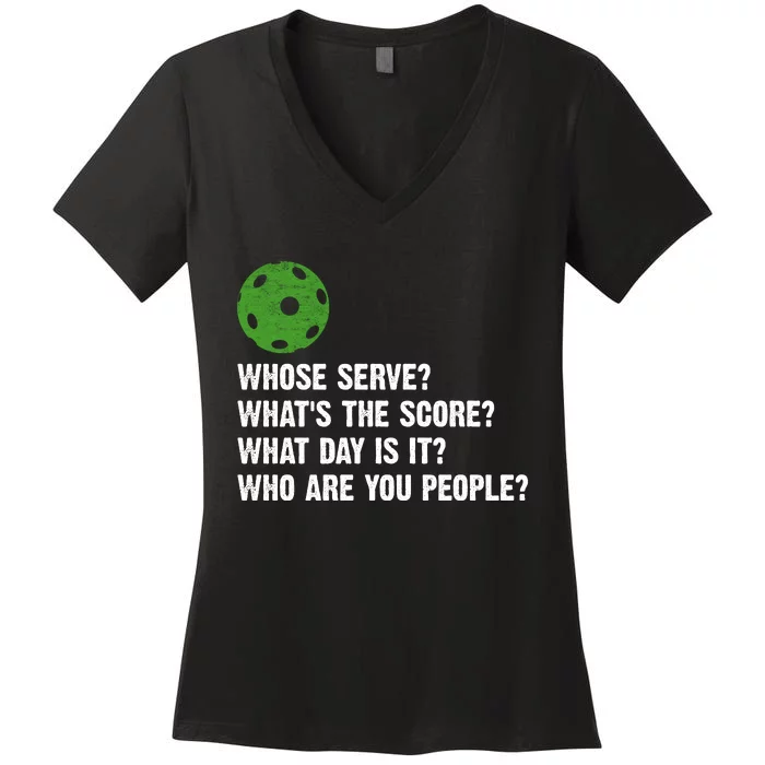 Funny Pickleball Team Whats The Score What Day Is It Who Are You People Women's V-Neck T-Shirt