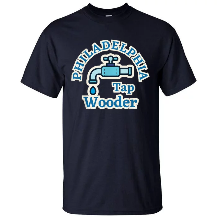 Funny Philadelphia Tap Wooder Water City Hall Parody Tall T-Shirt