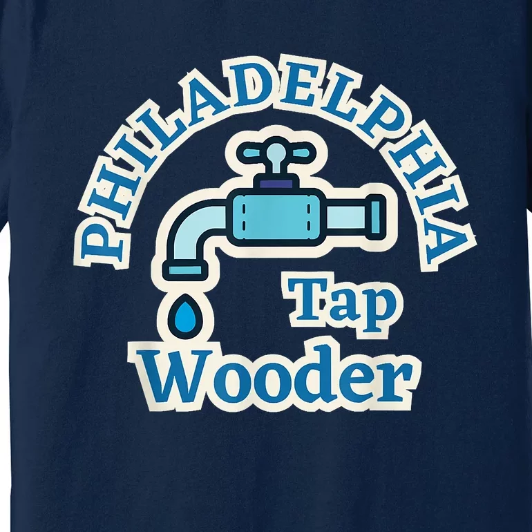 Funny Philadelphia Tap Wooder Water City Hall Parody Premium T-Shirt