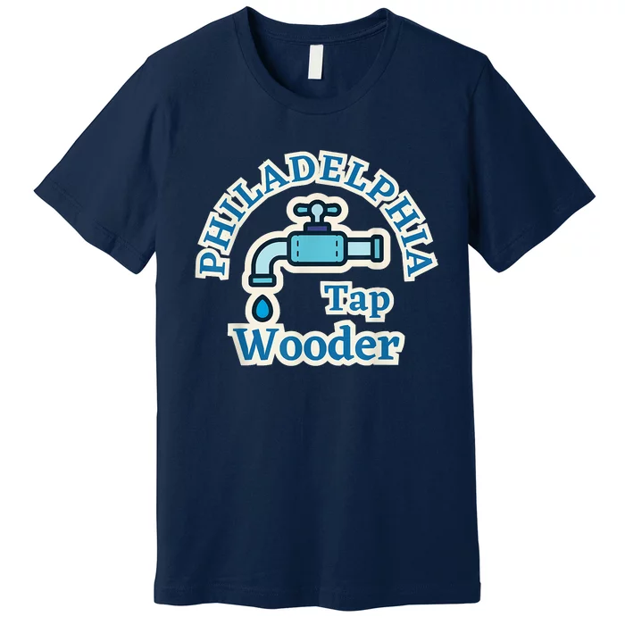 Funny Philadelphia Tap Wooder Water City Hall Parody Premium T-Shirt