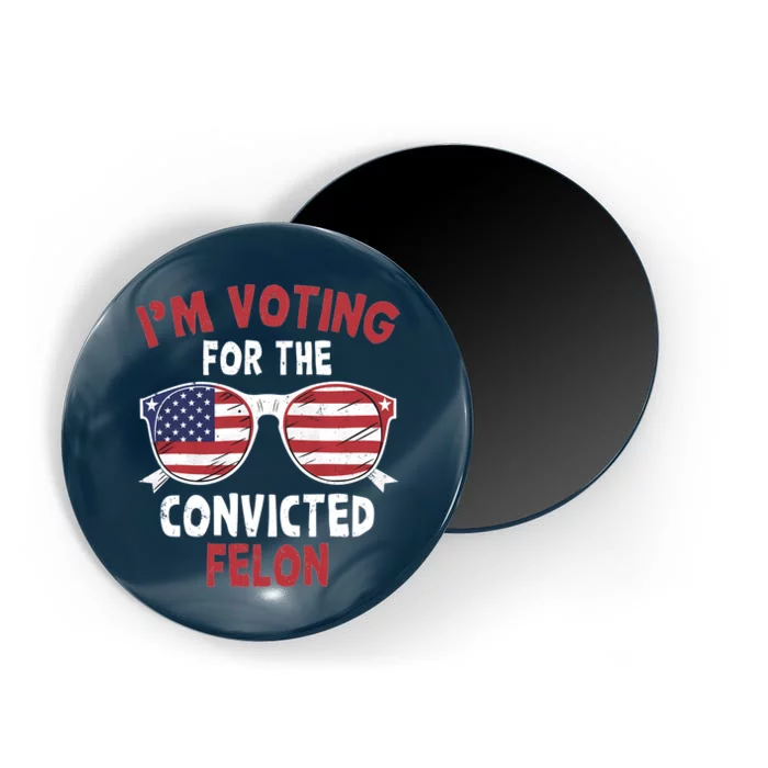 Funny Pro Trump 2024 Gift IM Voting For The Convicted Felon Magnet