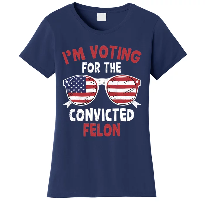 Funny Pro Trump 2024 Gift IM Voting For The Convicted Felon Women's T ...