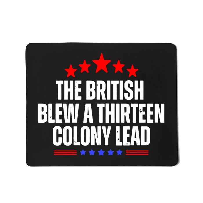 Funny Patriotic The British Blew A Thirteen Colony Lead Mousepad