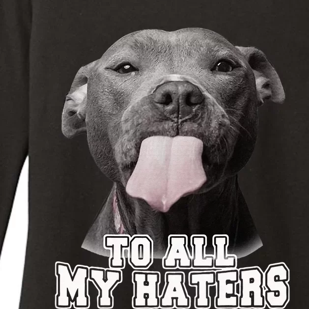 Funny Pitbull To All My Haters Pitbull Dog Lover Gift Womens CVC Long Sleeve Shirt