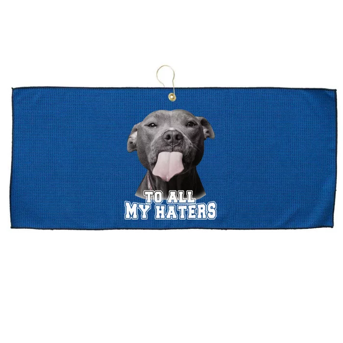 Funny Pitbull To All My Haters Pitbull Dog Lover Gift Large Microfiber Waffle Golf Towel