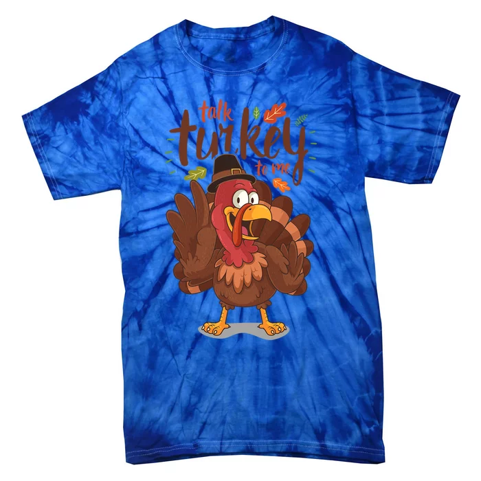 Funny Pun Thanksgiving Talk Turkey To Me Cool Gift Tie-Dye T-Shirt