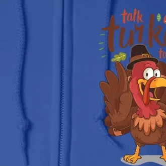 Funny Pun Thanksgiving Talk Turkey To Me Cool Gift Full Zip Hoodie