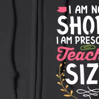 Funny Preschool Teacher Gift I Am Not Short Joke Full Zip Hoodie