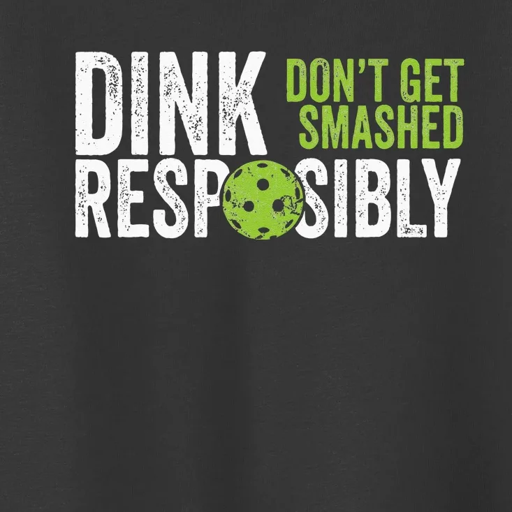 Funny Pickleball Team Clothing Dink Responsibly Toddler T-Shirt