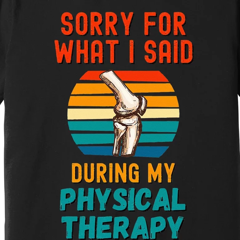 Funny Physical Therapy Surgery Recovery Knee Replacement Premium T-Shirt