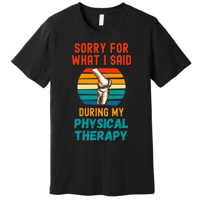 Funny Physical Therapy Surgery Recovery Knee Replacement Premium T-Shirt