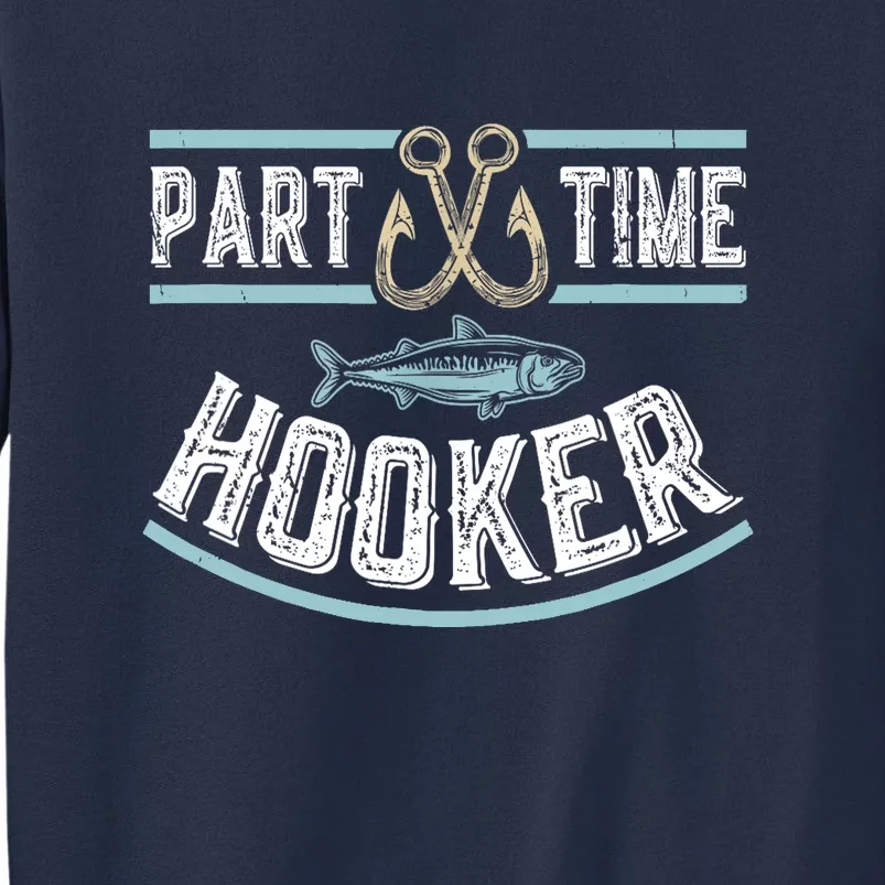 Funny Part Time Hooker Fishing Fisherman Lover Gift Sweatshirt