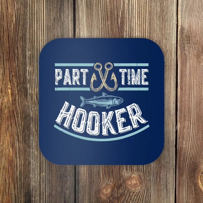 Funny Part Time Hooker Fishing Fisherman Lover Gift Coaster