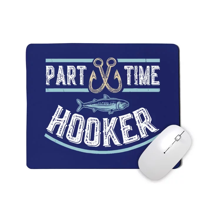 Funny Part Time Hooker Fishing Fisherman Lover Gift Mousepad