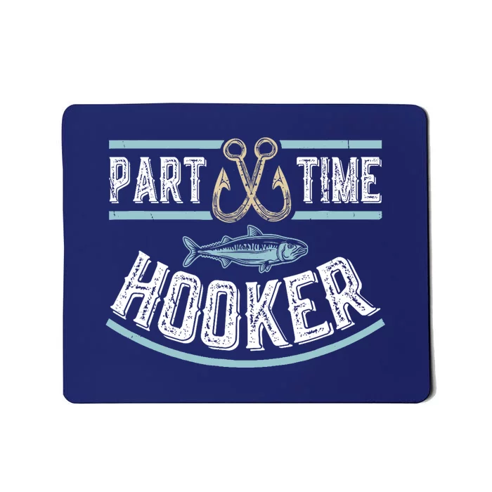 Funny Part Time Hooker Fishing Fisherman Lover Gift Mousepad