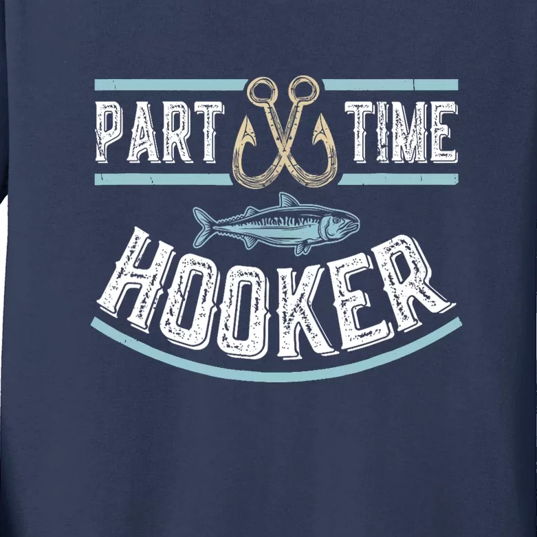 Funny Part Time Hooker Fishing Fisherman Lover Gift Kids Long Sleeve Shirt