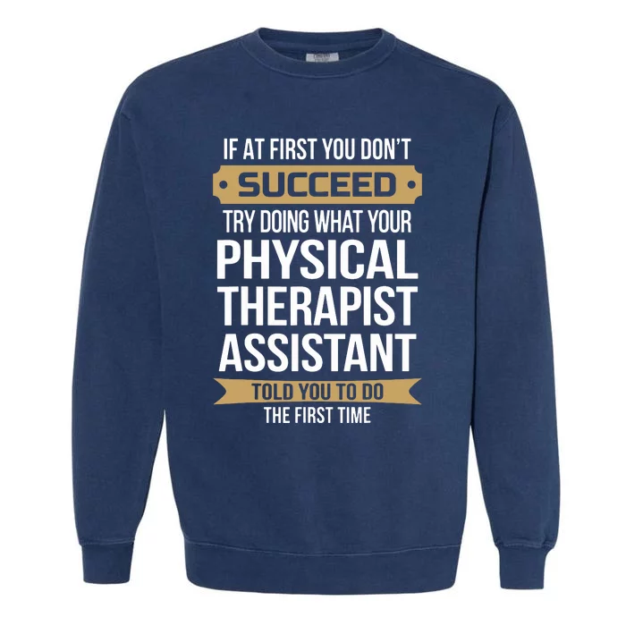 Funny Physical Therapist Assistant Gift Garment-Dyed Sweatshirt