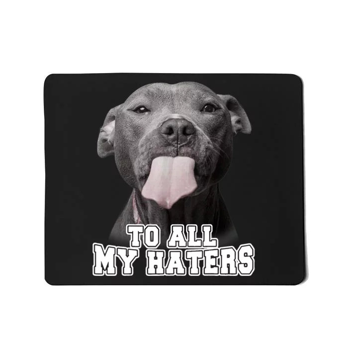 Funny Pitbull To All My Haters Shirt Pitbull Dog Lover Gift Mousepad