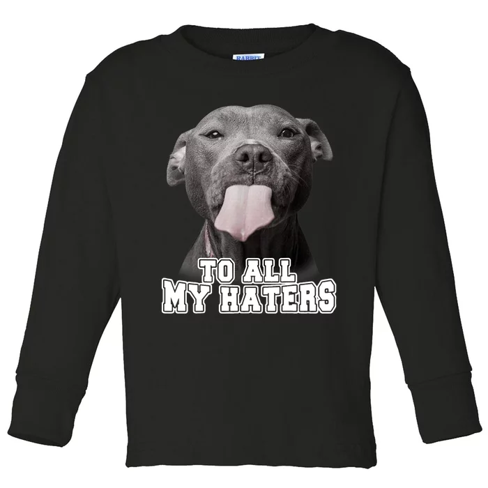 Funny Pitbull To All My Haters Shirt Pitbull Dog Lover Gift Toddler Long Sleeve Shirt