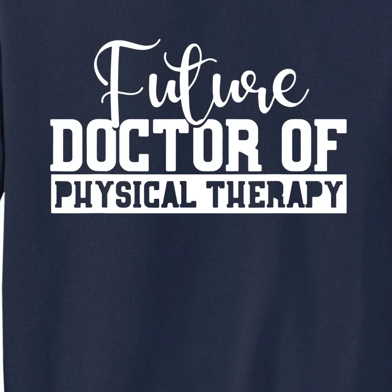 Future Physical Therapy Doctor DPT Student Graduation Gift Tall Sweatshirt