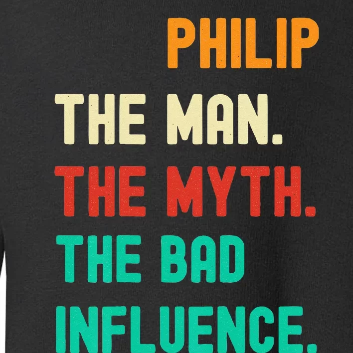 Funny Phillip The Man The Myth The Bad Influence Toddler Sweatshirt