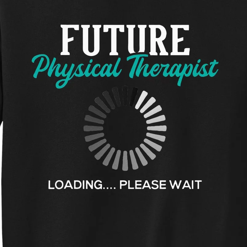 Future Physical Therapist Physical Theraphy Student PT Tall Sweatshirt