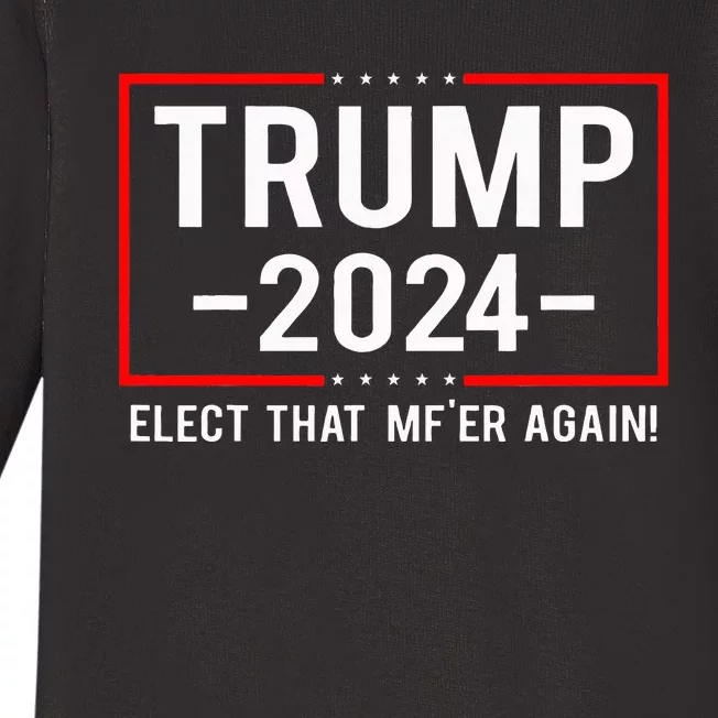 Funny Political Trump 2024 Elect That MfEr Again Baby Long Sleeve Bodysuit