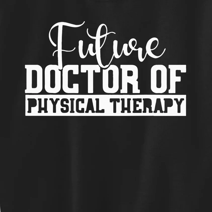 Future Physical Therapy Doctor DPT Student Graduation Gift Kids Sweatshirt