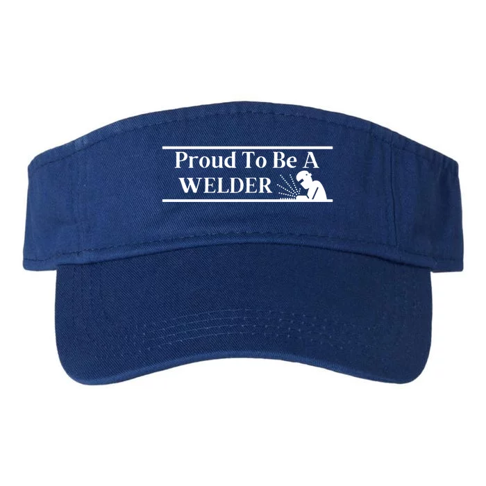 Funny Proud To Be A Welder Welding Worker Steelworker Gift Valucap Bio-Washed Visor