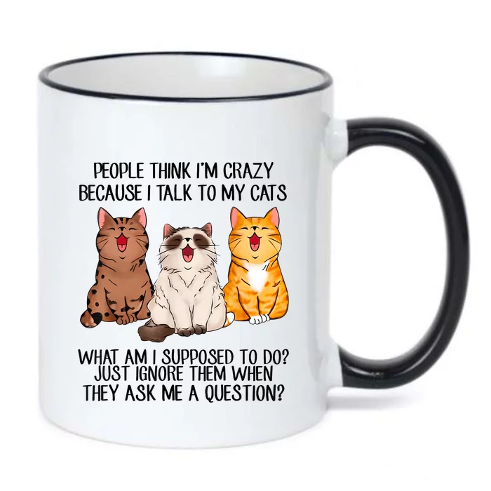 Funny People Think Im Crazy Because I Talk To My Cats Mom Black Color Changing Mug