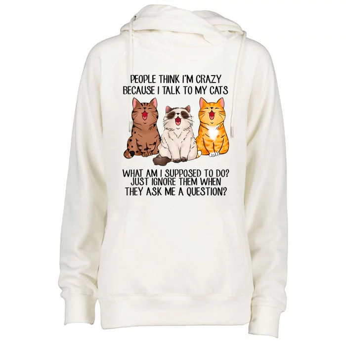 Funny People Think Im Crazy Because I Talk To My Cats Mom Womens Funnel Neck Pullover Hood