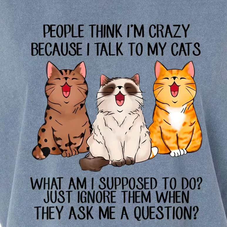 Funny People Think Im Crazy Because I Talk To My Cats Mom Garment-Dyed Women's Muscle Tee